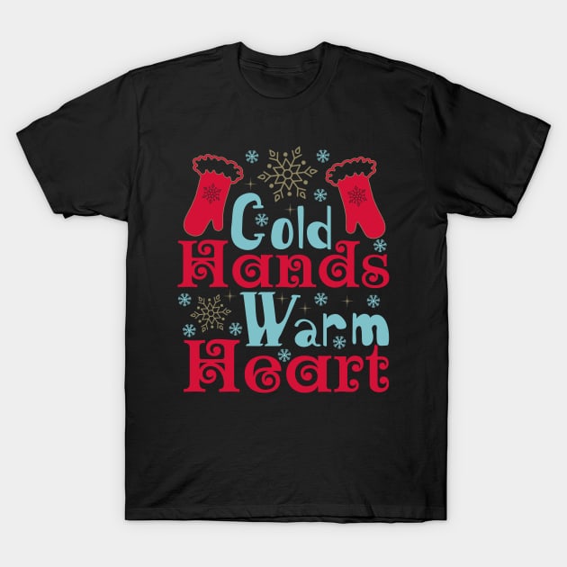 Cold Hands Warm Heart T-Shirt by holidaystore